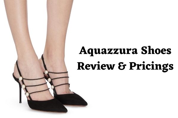Aquazzura Shoes Review & Pricings