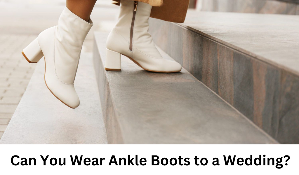 Can You Wear Ankle Boots to a Wedding?