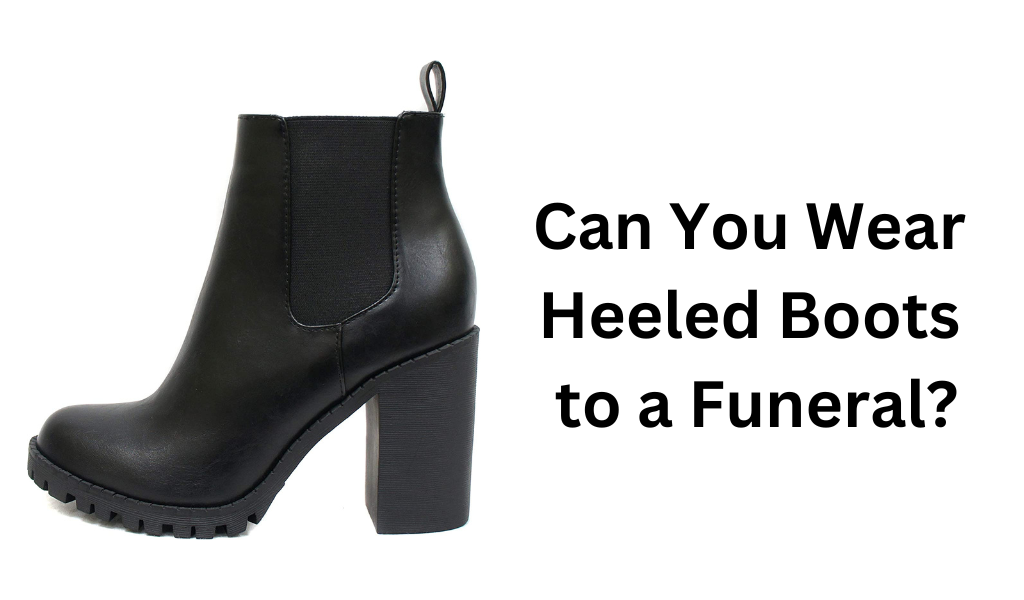 Can You Wear Heeled Boots to a Funeral?