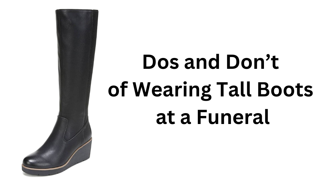 Dos and Don’t of Wearing Tall Boots at a Funeral