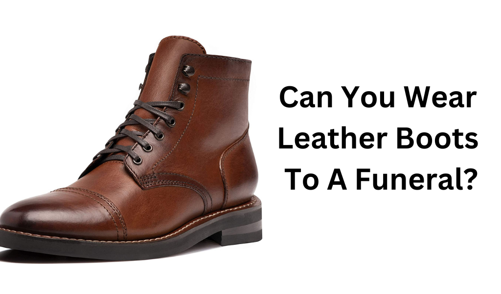 Can You Wear Leather Boots To A Funeral?
